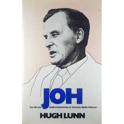 Joh. The Life And Political Adventures Of Johannes Bjelke-Petersen
