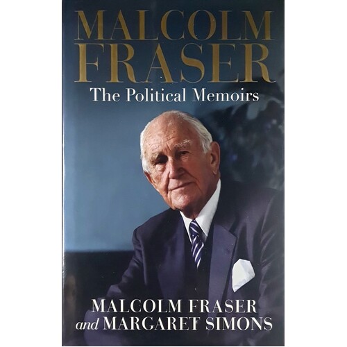 Malcolm Fraser. The Political Memoirs