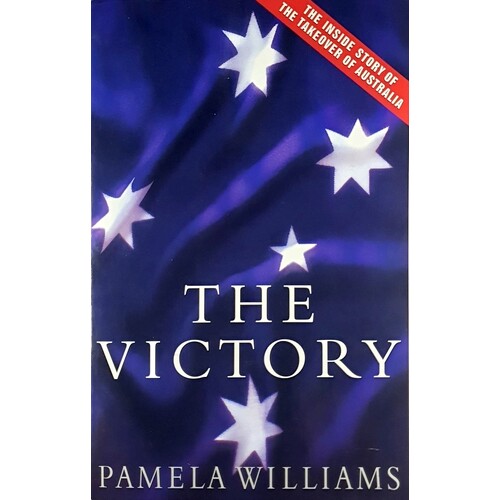 The Victory. The Inside Story Of The Takeover Of Australia