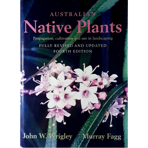 Australian Native Plants. Propagation, Cultivation And Use In Landscaping