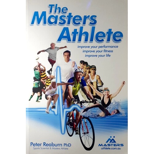 The Masters Athlete. Improve Your Performance Improve Your Fitness Improve Your Life