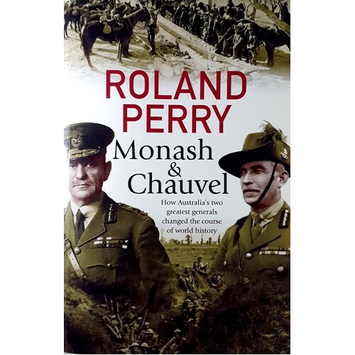 Monash And Chauvel. How Australia's Two Greatest Generals Changed The ...