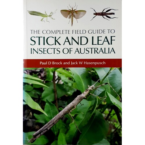 The Complete Field Guide To Stick And Leaf Insects Of Australia