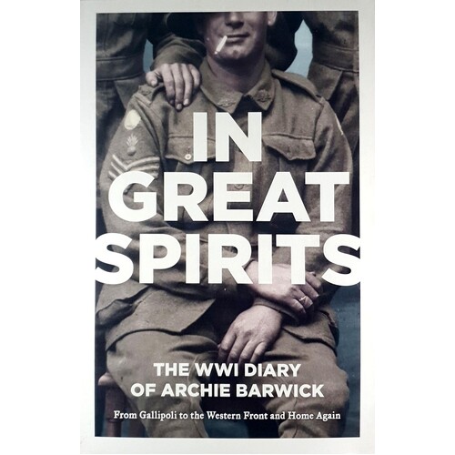 In Great Spirits . The WWI Diary Of Archie Barwick From Gallipoli To ...