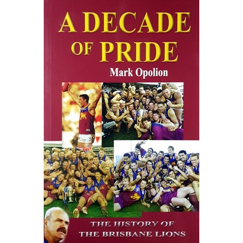 A Decade Of Pride. The History Of The Brisbane Lions