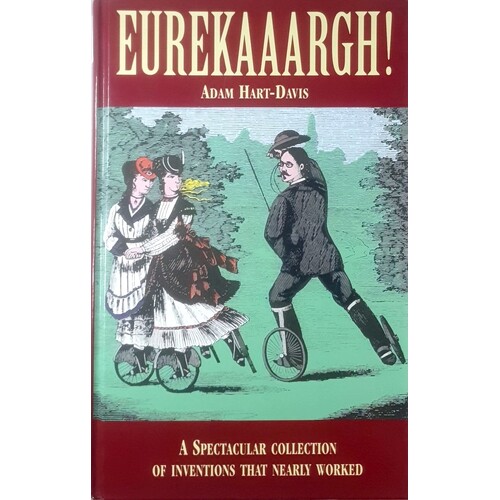 Eureekargh. A Spectacular Collection Of Inventions That Nearly Worked