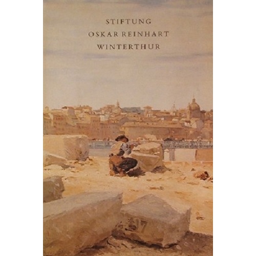 Stiftung Oskar Reinhart Winterthur, Katalog Der Gemalde Und Skulpturen