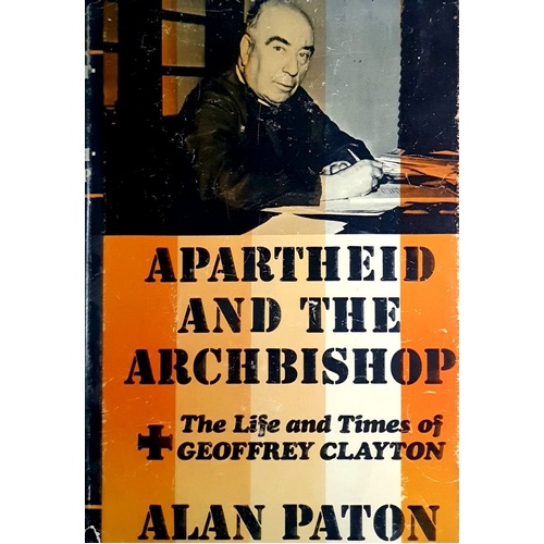 Apartheid And The Archbishop. The Life And Times Of Geoffrey Clayton, Archbishop Of Cape Town