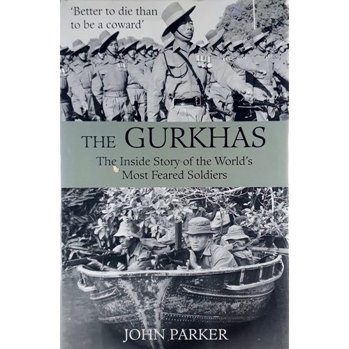 Gurkhas. The Inside Story Of The World's Most Feared Soldiers