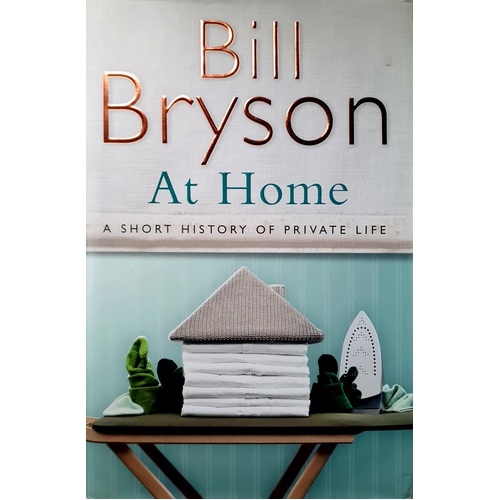 At Home. A Short History Of Private Life