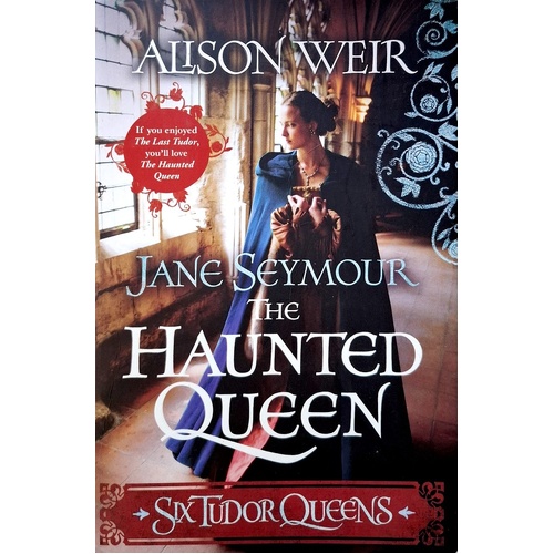 The Haunted Queen. Six Tudor Queens
