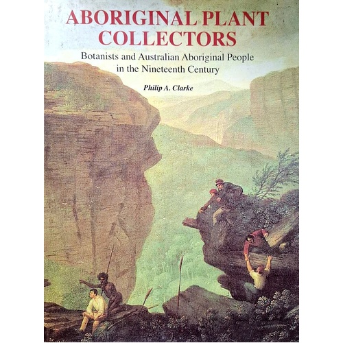 Aboriginal Plant Collectors. Botanists And Australian Aboriginal People In The Nineteenth Century