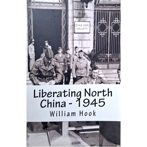 Liberating North China - 1945. A China Marine's Story