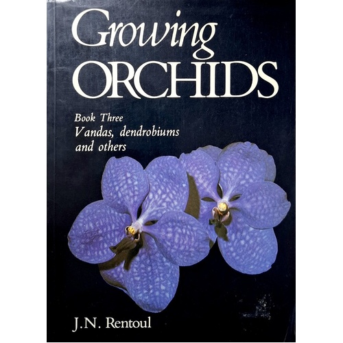Growing Orchids. Book Three, Vandas, Dendrobiums And Others