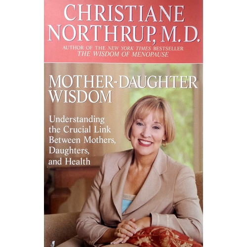 Mother-Daughter Wisdom. Understanding The Crucial Link Between Mothers, Daughters, And Health