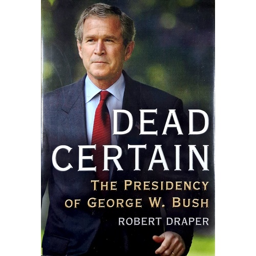 Dead Certain. The Presidency of George W. Bush