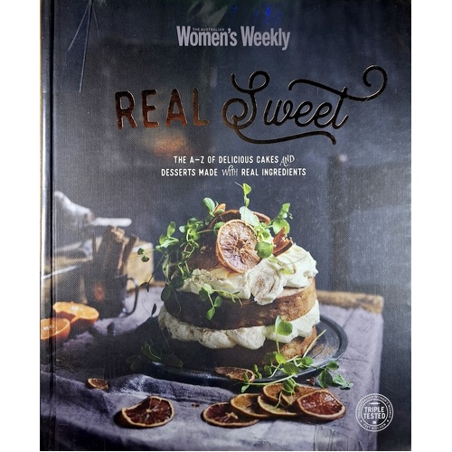 Real Sweet. The A-Z Of Delicious Cakes And Desserts Made With Real Ingredients