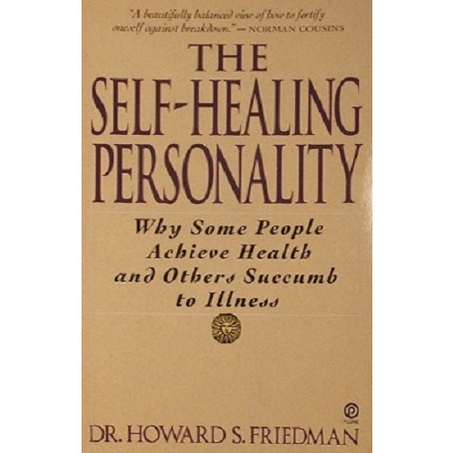 The Self Healing Personality. Why Some People Achieve Health And Others Succumb To Illness.