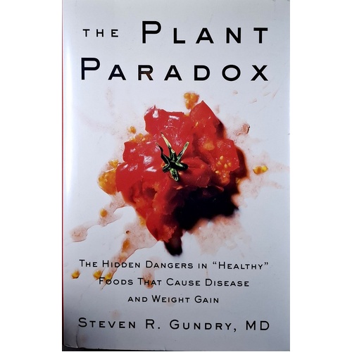 The Plant Paradox. The Hidden Dangers In Healthy Foods That Cause Disease And Weight Gain