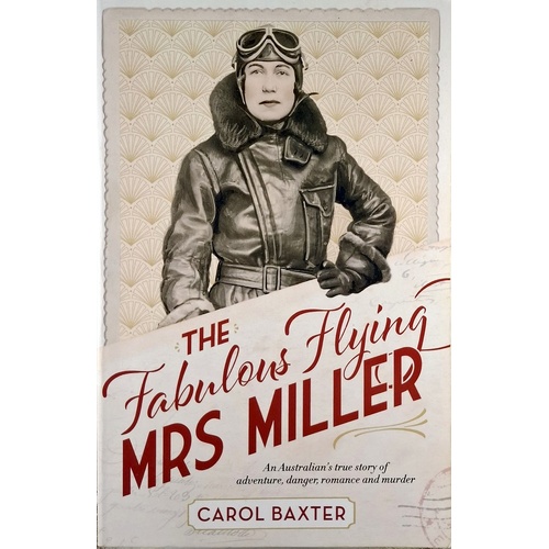 The Fabulous Flying Mrs Miller. An Australian's True Story Of Adventure, Danger, Romance And Murder