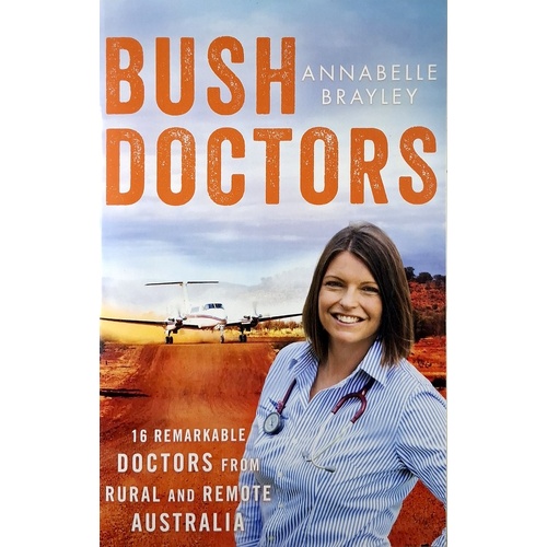 Bush Doctors. 16 Remarkable Doctors From Rural And Remote Australia