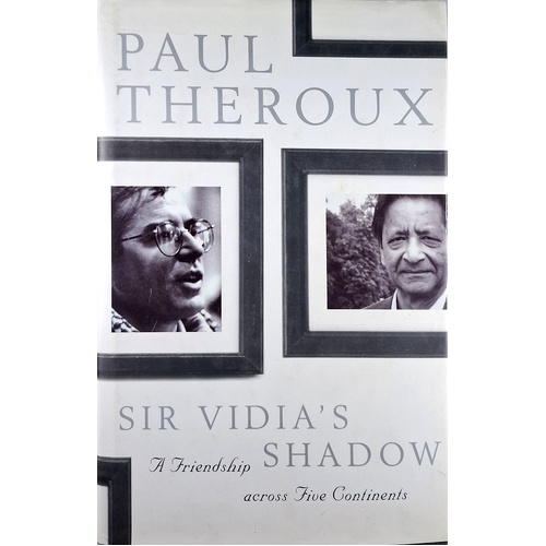 Sir Vidia's Shadow. A Friendship Across Five Continents