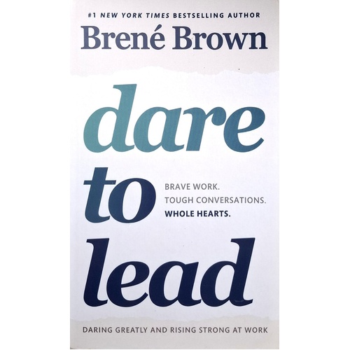 Dare To Lead. Brave Work. Tough Conversations. Whole Hearts