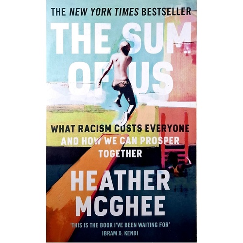 The Sum Of Us. What Racism Costs Everyone And How We Can Prosper Together
