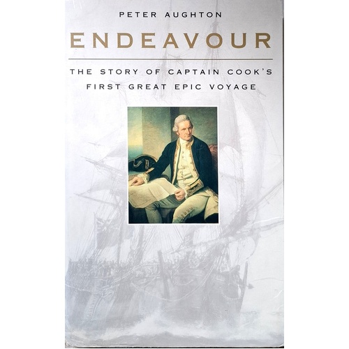 Endeavour. The Story Of Captain Cook's First Great Epic Voyage