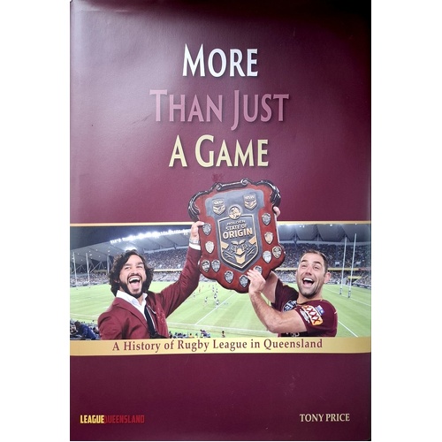 More Than Just A Game. A History Of Rugby League In Queensland