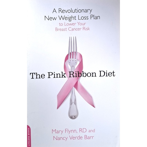 The Pink Ribbon Diet. A Revolutionary New Weight Loss Plan To Lower Your Breast Cancer Risk