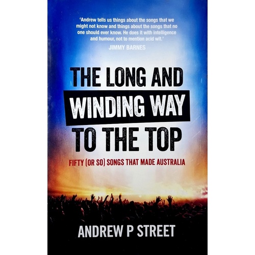 The Long And Winding Way To The Top. Fifty (Or So) Songs That Made Australia