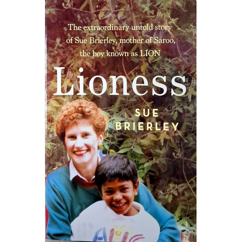 Lioness. The Extraordinary Untold Story Of Sue Brierley, Mother Of Saroo, The Boy Known As Lion