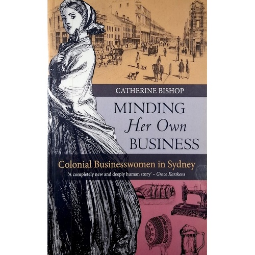 Minding Her Own Business. Colonial Businesswomen In Sydney
