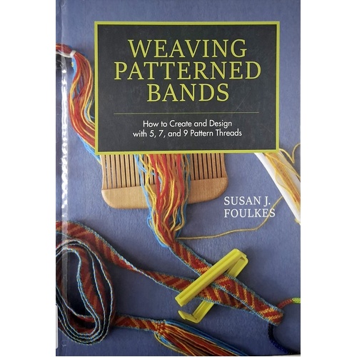 Weaving Patterned Bands. How To Create And Design With 5, 7 And 9 Pattern Threads