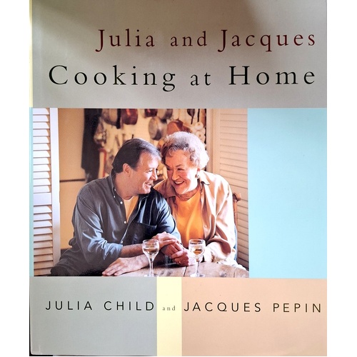 Julia And Jacques Cooking At Home. A Cookbook
