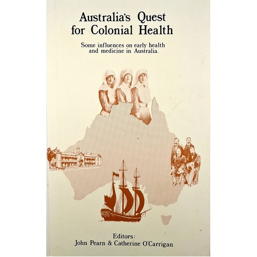 Australia's Quest For Colonial Health. Some Influences On Early Health And Medicine In Australia