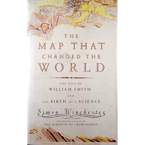 The Map That Changed The World. The Tale Of William Smith And The Birth Of A Science