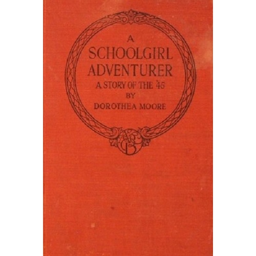 A Schoolgirl Adventurer. A Story Of The '45.