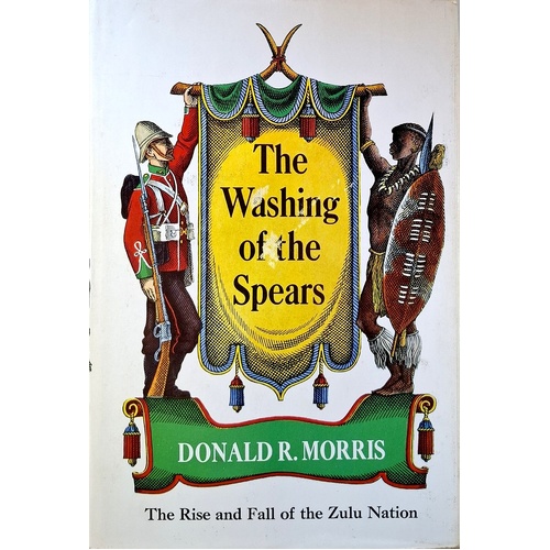 The Washing Of The Spears. The Rise And Fall Of The Zulu Nation