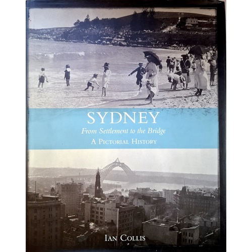Sydney. From Settlement To The Bridge. A Pictorial History