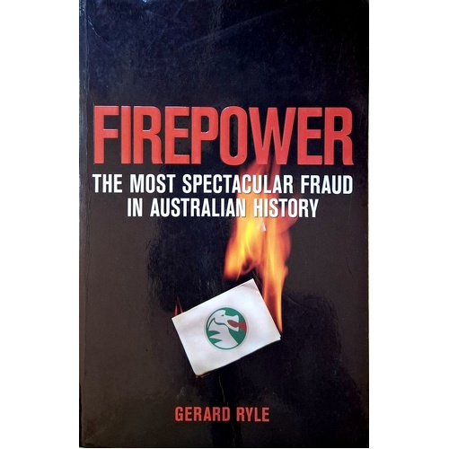 Firepower. The Most Spectacular Fraud In Australian History