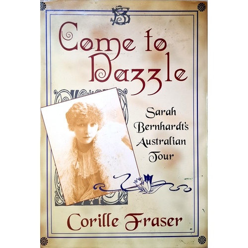 Come To Dazzle. Sarah Bernhardt's Australian Tour