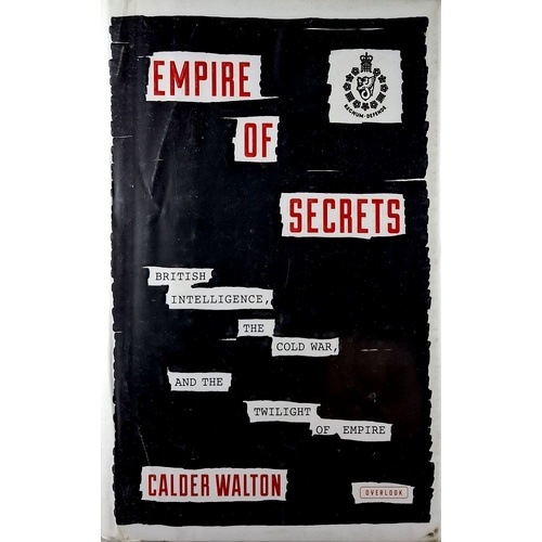 Empire Of Secrets. British Intelligence, The Cold War, And The Twilight Of Empire