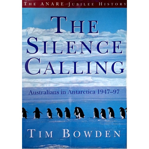 The Silence Calling. Australians In Antarctica 1947-97