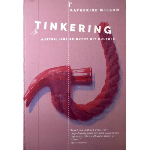 Tinkering. Australians Reinvent DIY Culture