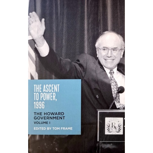 The Ascent To Power, 1996. The Howard Government, Volume I
