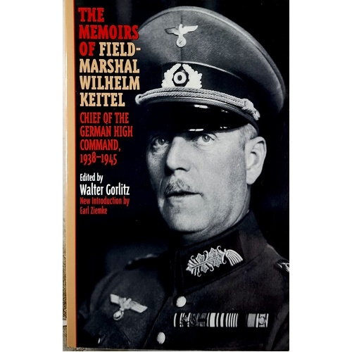 The Memoirs Of Field-Marshal Wilhelm Keitel. Chief Of The German High Command, 1938-1945