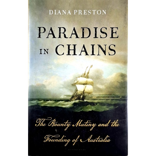 Paradise In Chains. The Bounty Mutiny And The Founding Of Australia