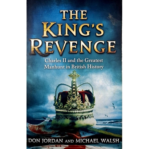 The King's Revenge. Charles II And The Greatest Manhunt In British History
